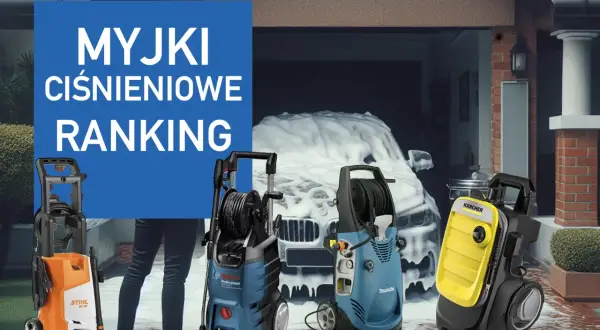 Ranking myjek ciśnieniowych: Stihl, Bosch, Makita i Kärcher gotowe do akcji. Która najlepsza?