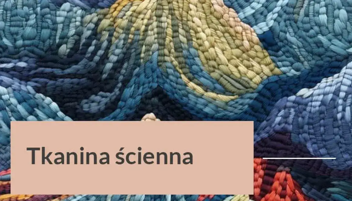 Zdjęcie Polskie tkaniny ścienne: tw&oacute;rcy, rodzaje i trendy 2026